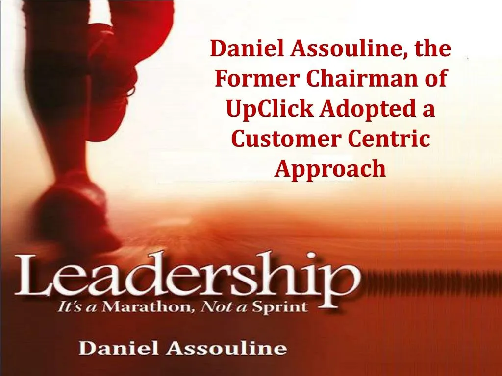 daniel assouline the former chairman of upclick adopted a customer centric approach