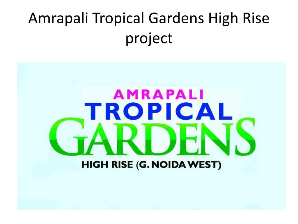 amrapali tropical gardens high rise project