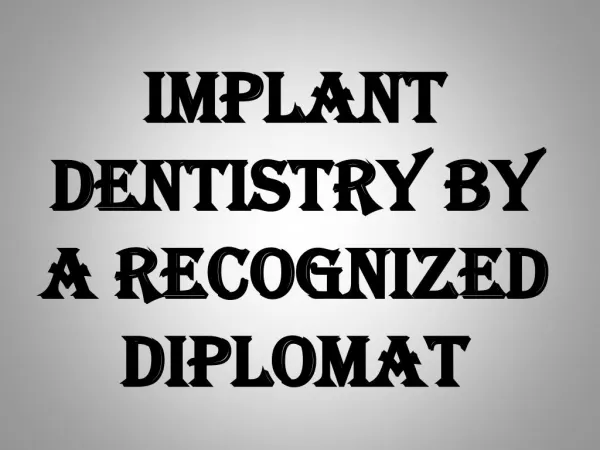 Implant Dentistry by a Recognized Diplomat