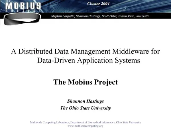 A Distributed Data Management Middleware for Data-Driven Application Systems The Mobius Project Shannon Hastings The O