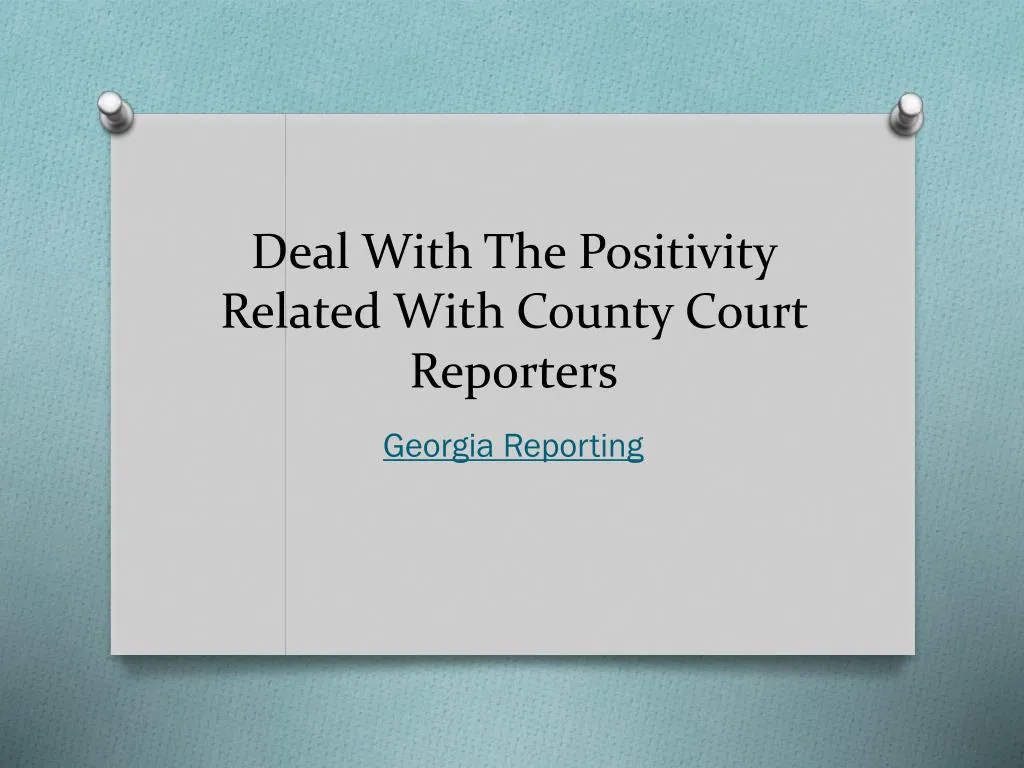 deal with the positivity related with county court reporters