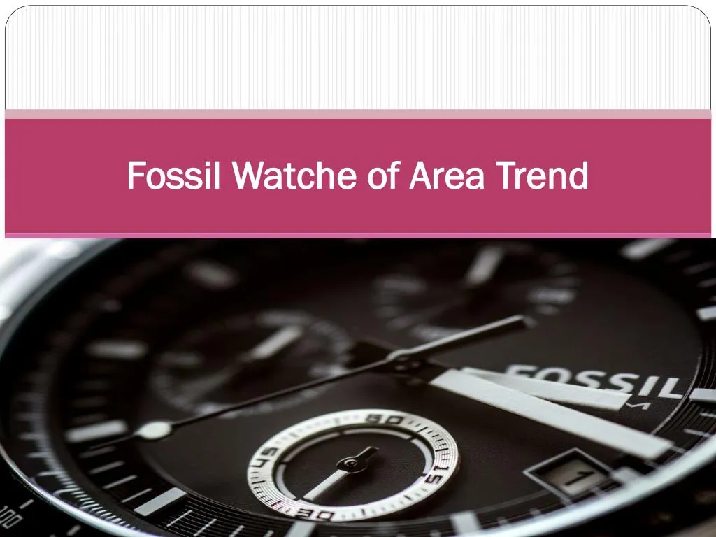 fossil watche of area trend