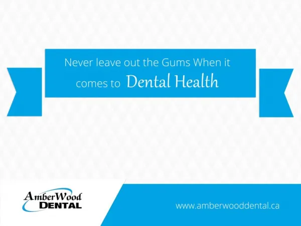 Never leave out the Gums When it comes to Dental Health