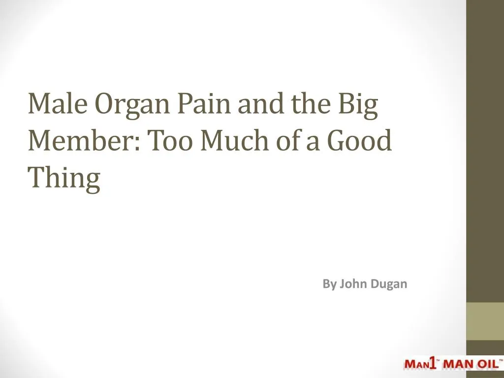 male organ pain and the big member too much of a good thing
