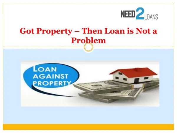 Got Property – Then Loan is Not a Problem