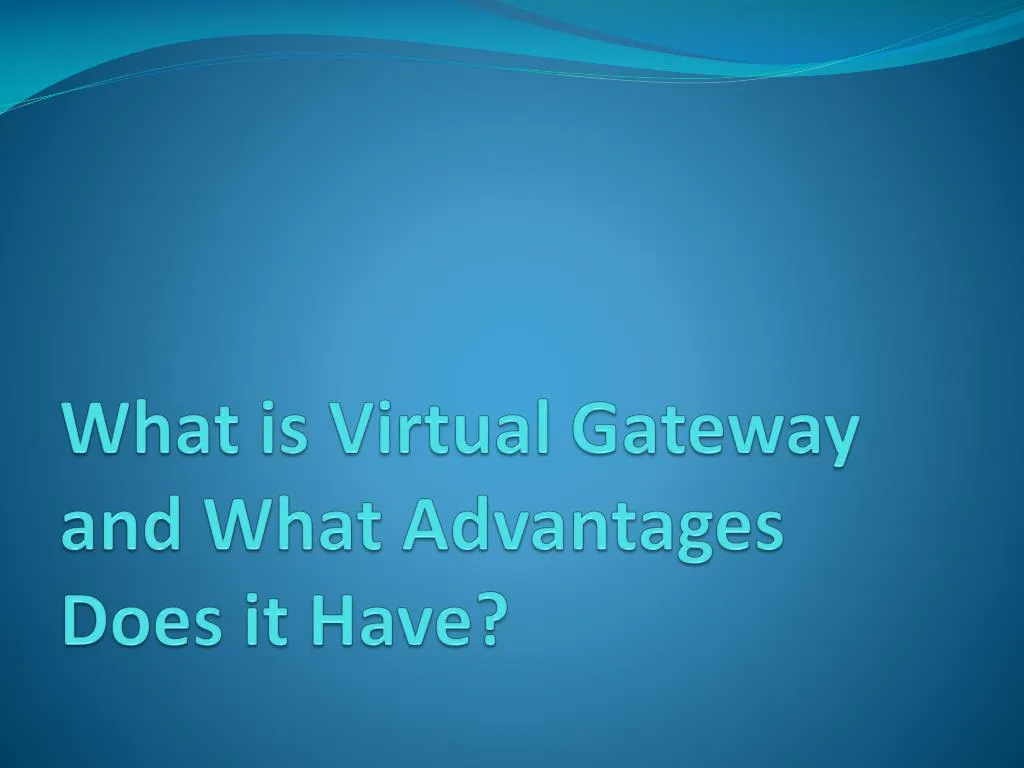 what is virtual gateway and what advantages does it have