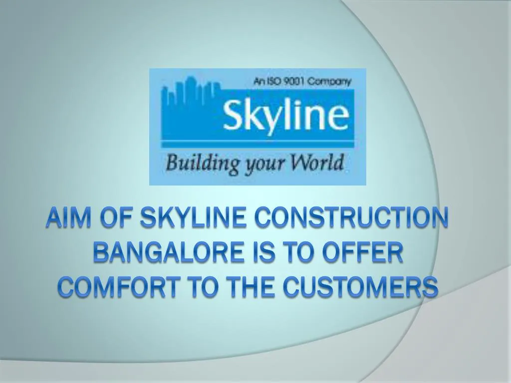 aim of skyline construction bangalore is to offer comfort to the customers