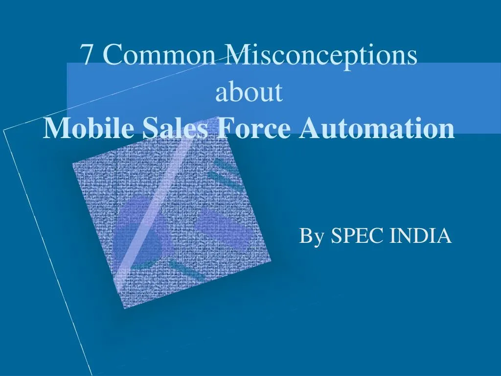 7 common misconceptions about mobile sales force automation
