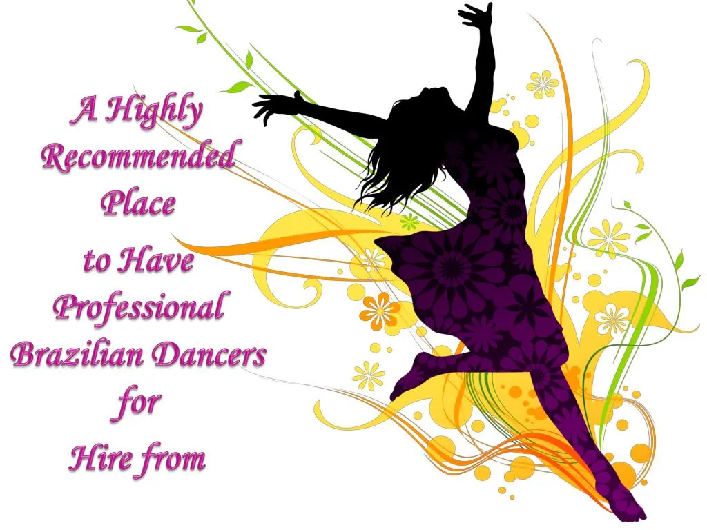 a highly recommended place to have professional brazilian dancers for hire from