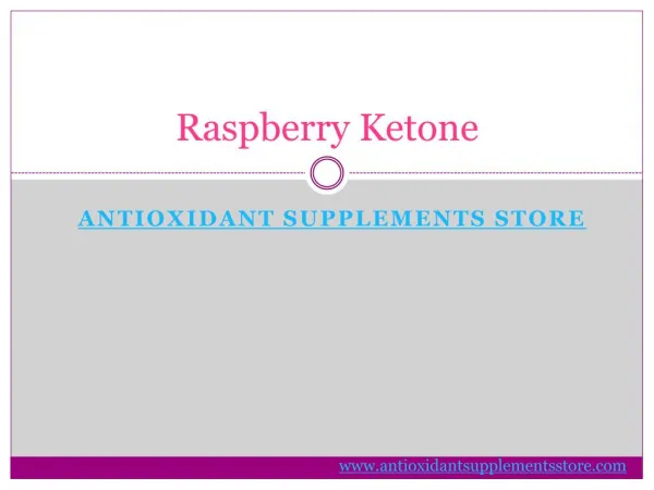 Raspberry Ketone - Antioxidant Supplements Store