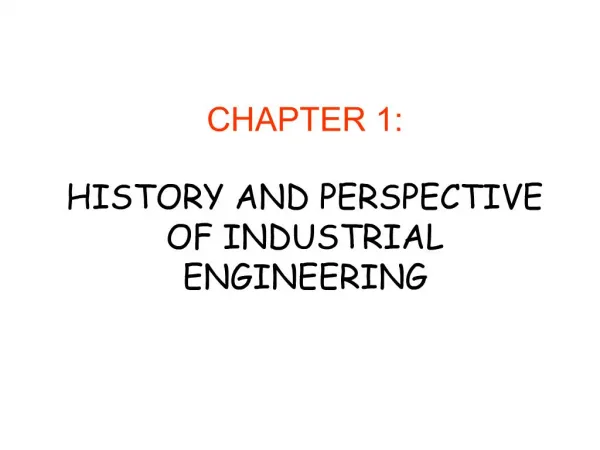 CHAPTER 1: HISTORY AND PERSPECTIVE OF INDUSTRIAL ENGINEERING