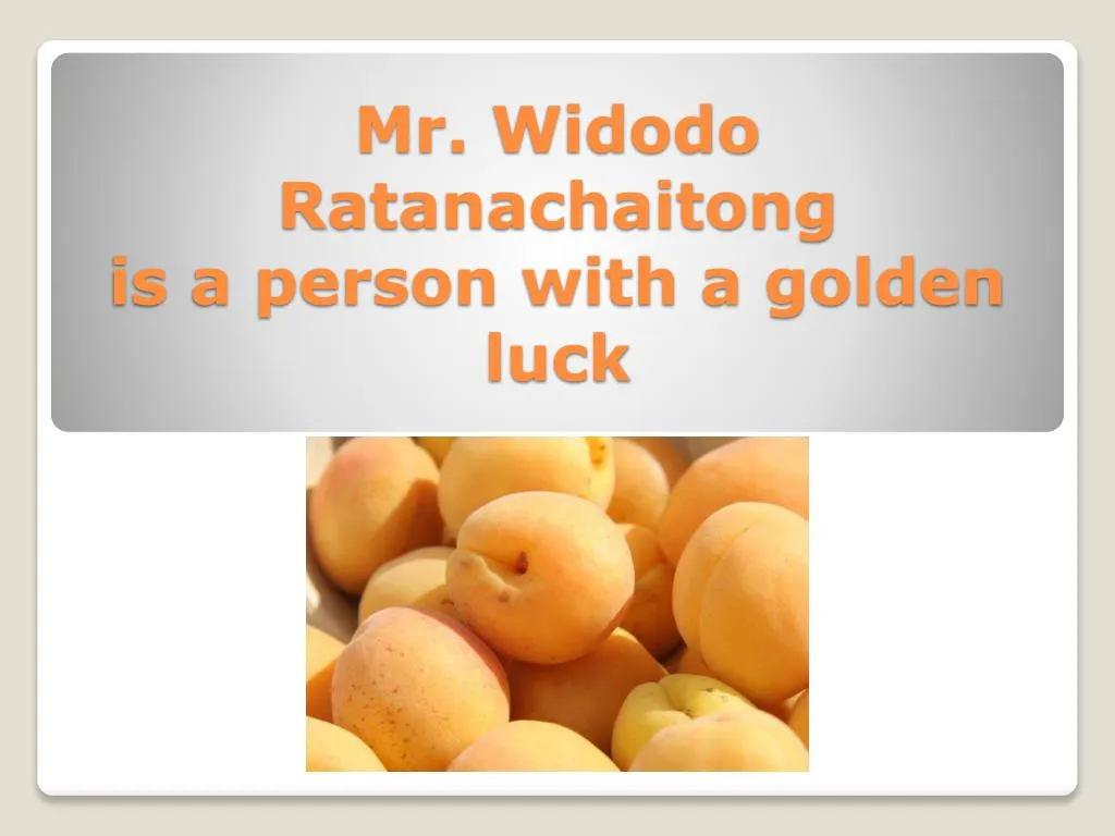 mr widodo ratanachaitong is a person with a golden luck