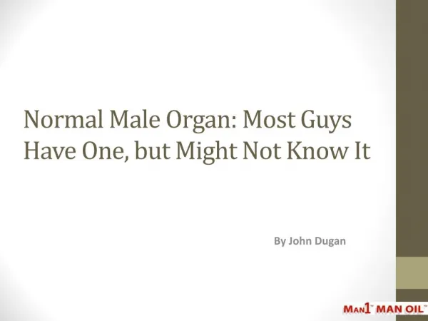 Normal Male Organ - Most Guys Have One, but Might Not Know I