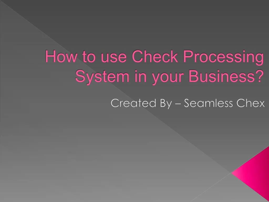 how to use check processing system in your business