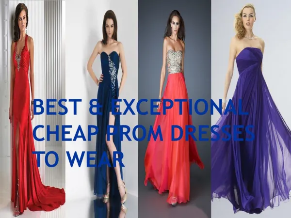 BEST & EXCEPTIONAL CHEAP PROM DRESSES TO WEAR