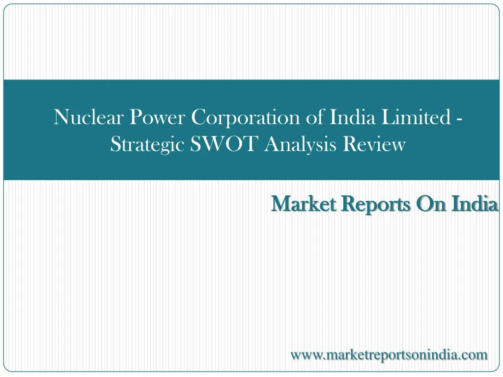 nuclear power corporation of india limited strategic swot analysis review