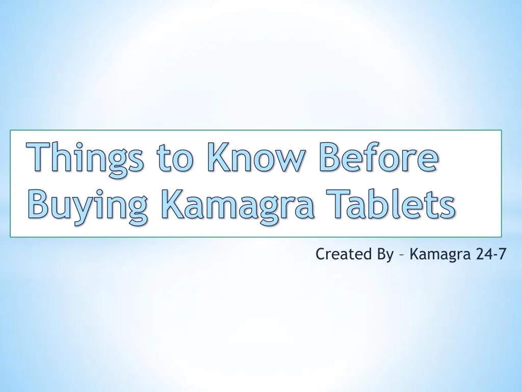 things to know before buying kamagra tablets