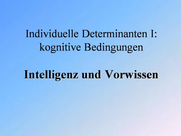 Individuelle Determinanten I: kognitive Bedingungen Intelligenz und Vorwissen