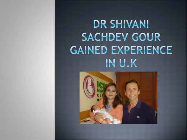 Dr Shivani Sachdev Gour gained experience in U.K