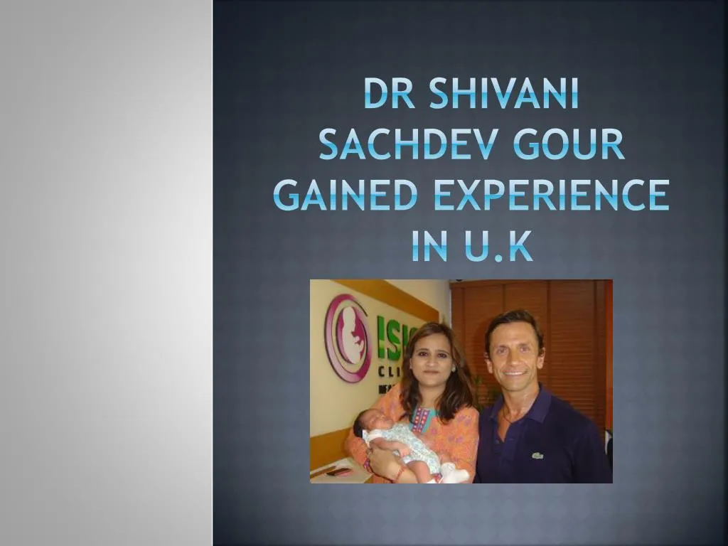 dr shivani sachdev gour gained experience in u k