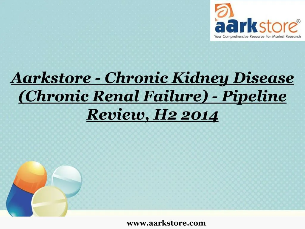 aarkstore chronic kidney disease chronic renal failure pipeline review h2 2014