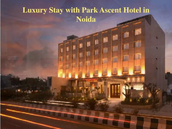 Luxury Stay with Park Ascent Hotel in Noida