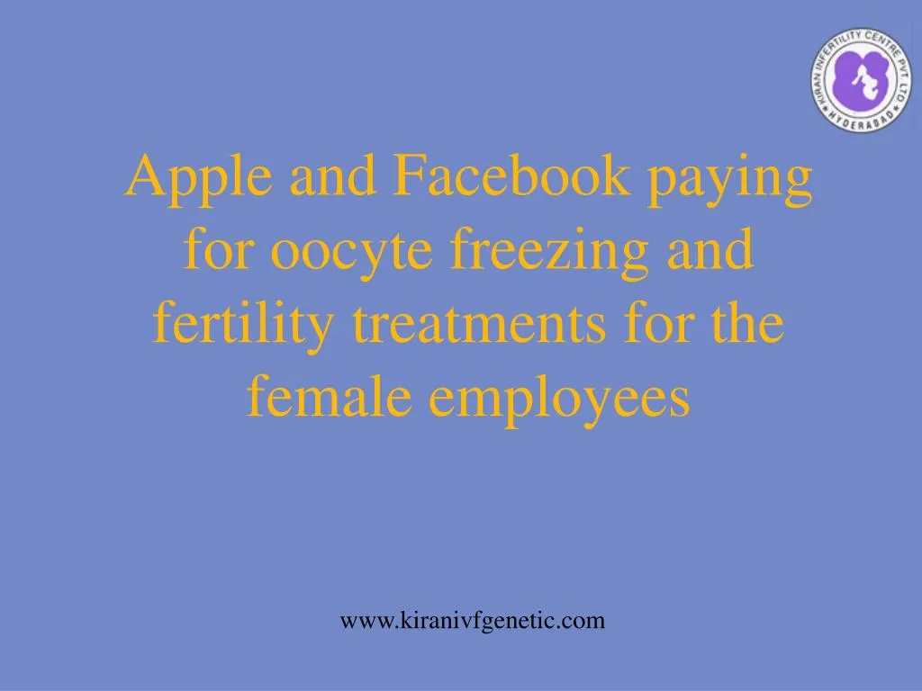 apple and facebook paying for oocyte freezing and fertility treatments for the female employees