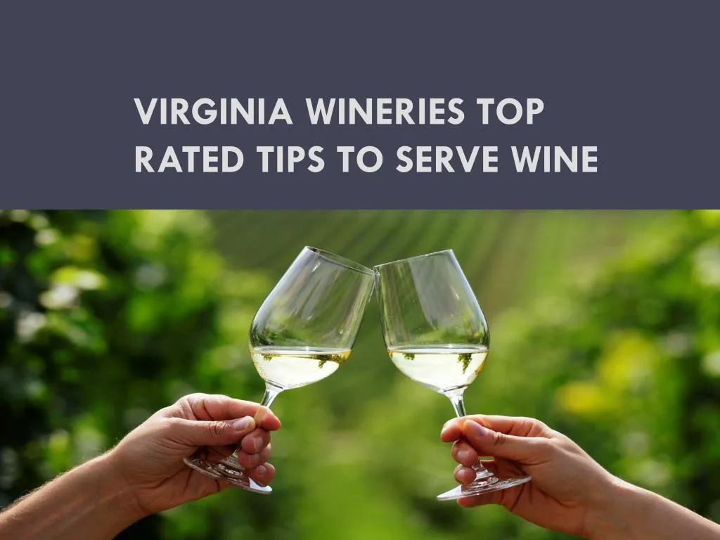 virginia wineries top rated tips to serve wine