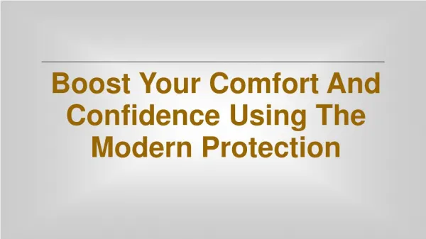 Boost Your Comfort And Confidence Using The Modern Protectio