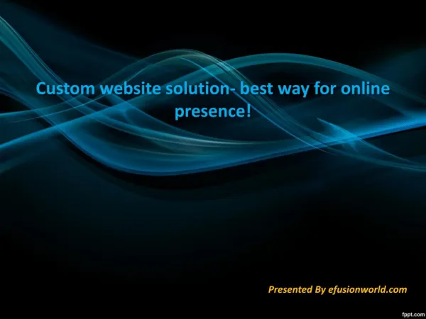 Custom website solution- best way for online presence!