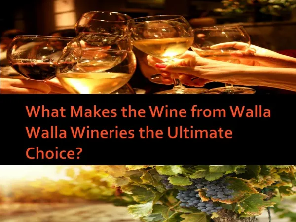 What Makes the Wine from Walla Walla Wineries the Ultimate C