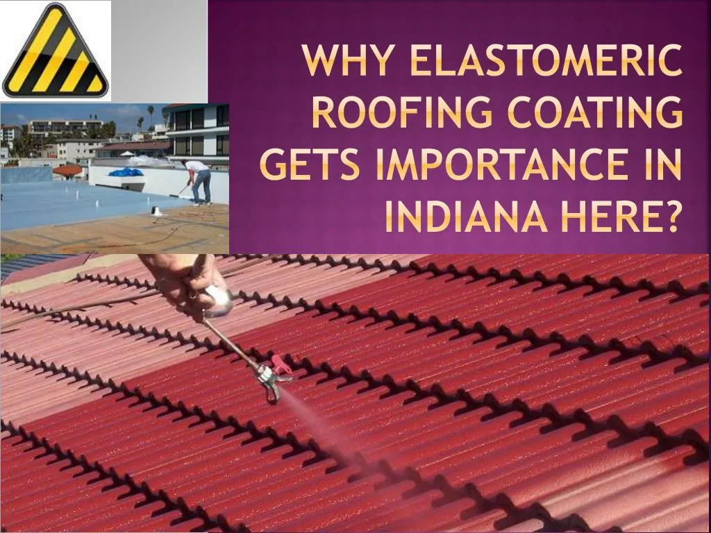 why elastomeric roofing coating gets importance in indiana here