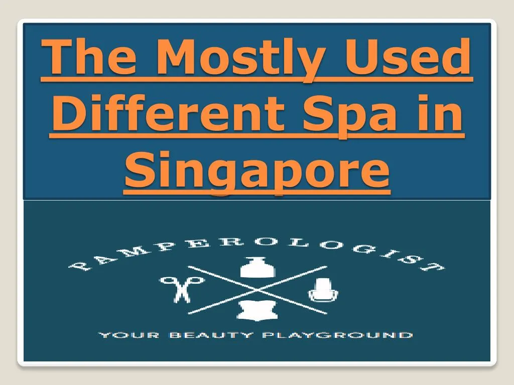 the mostly used different spa in singapore