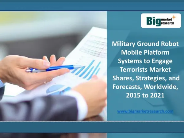 Military Ground Robot Mobile Platform Systems Market to 2021