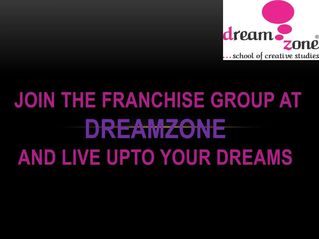 join the franchise group at dreamzone and live upto your dreams