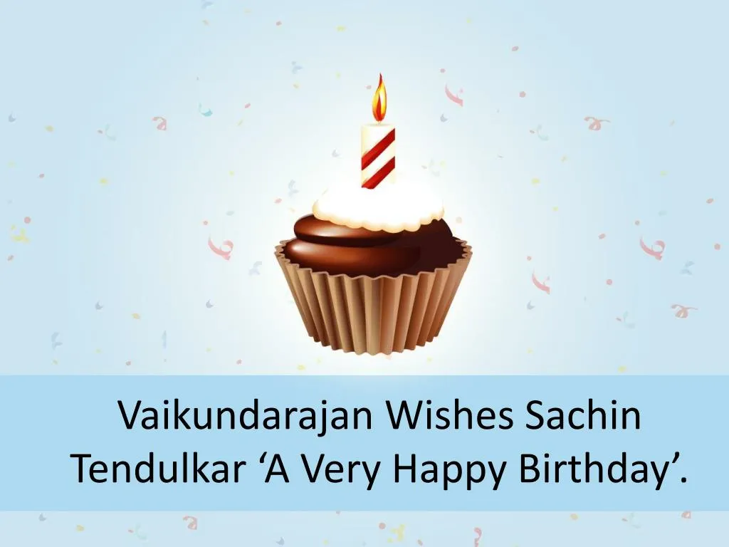 vaikundarajan wishes sachin tendulkar a very happy birthday