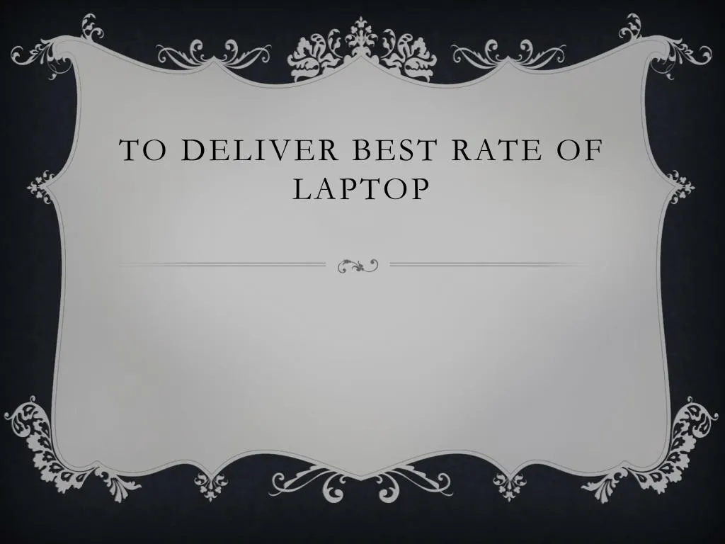 to deliver best rate of laptop