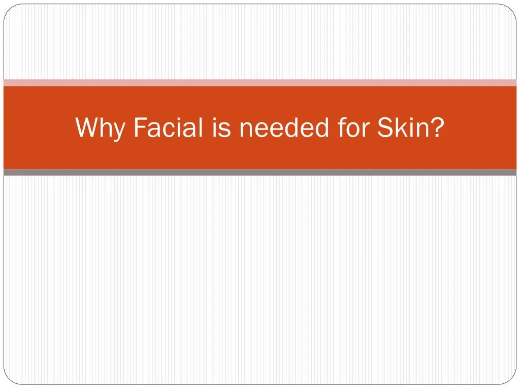 why facial is needed for skin