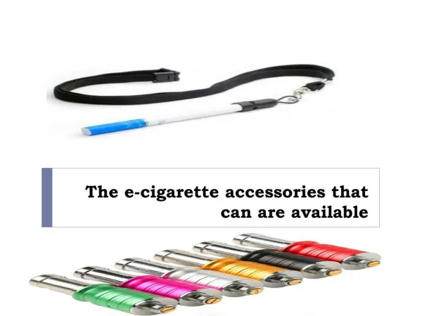 The e-cigarette accessories that can are available