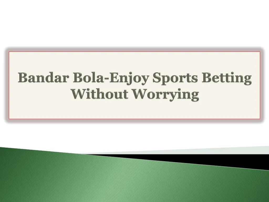 bandar bola enjoy sports betting without worrying