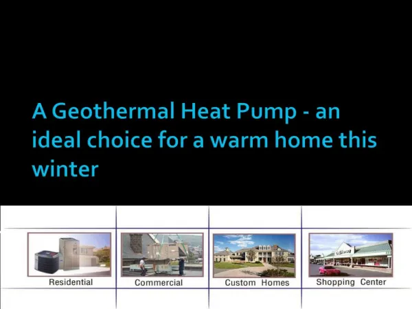 A Geothermal Heat Pump - an ideal choice for a warm home thi