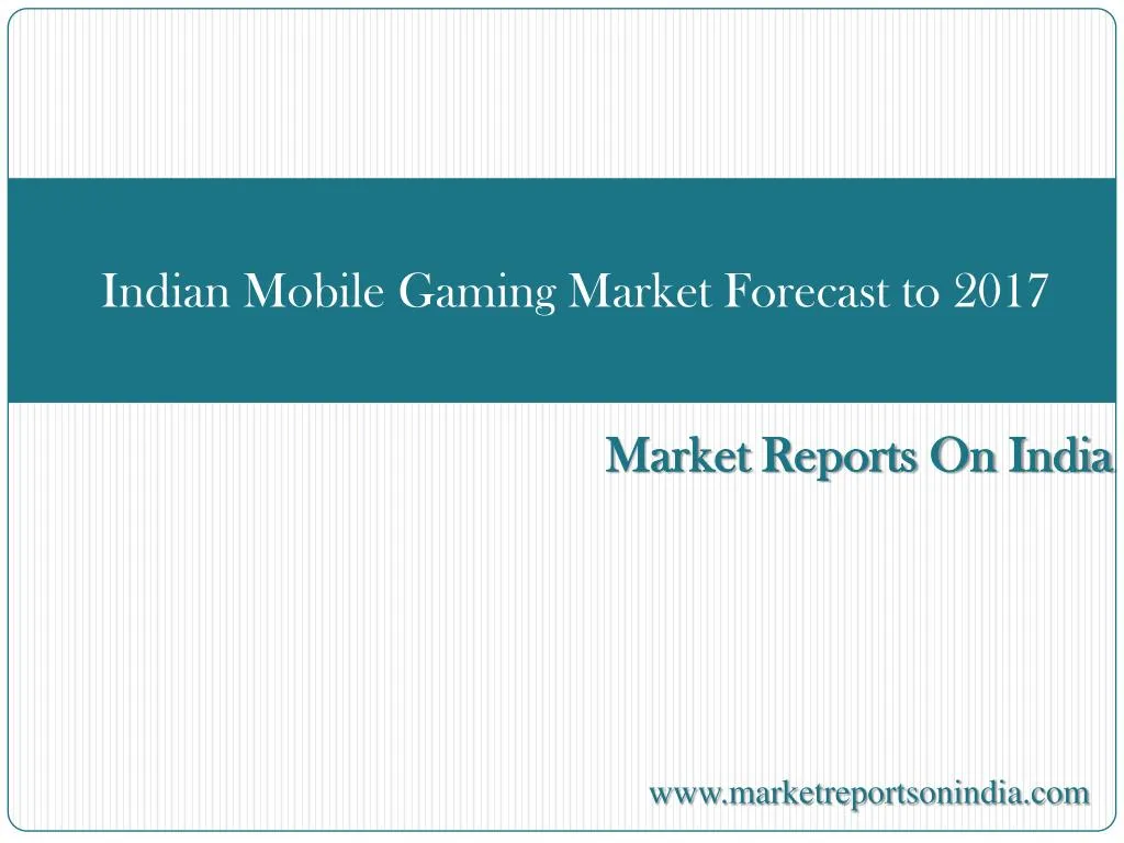 indian mobile gaming market forecast to 2017