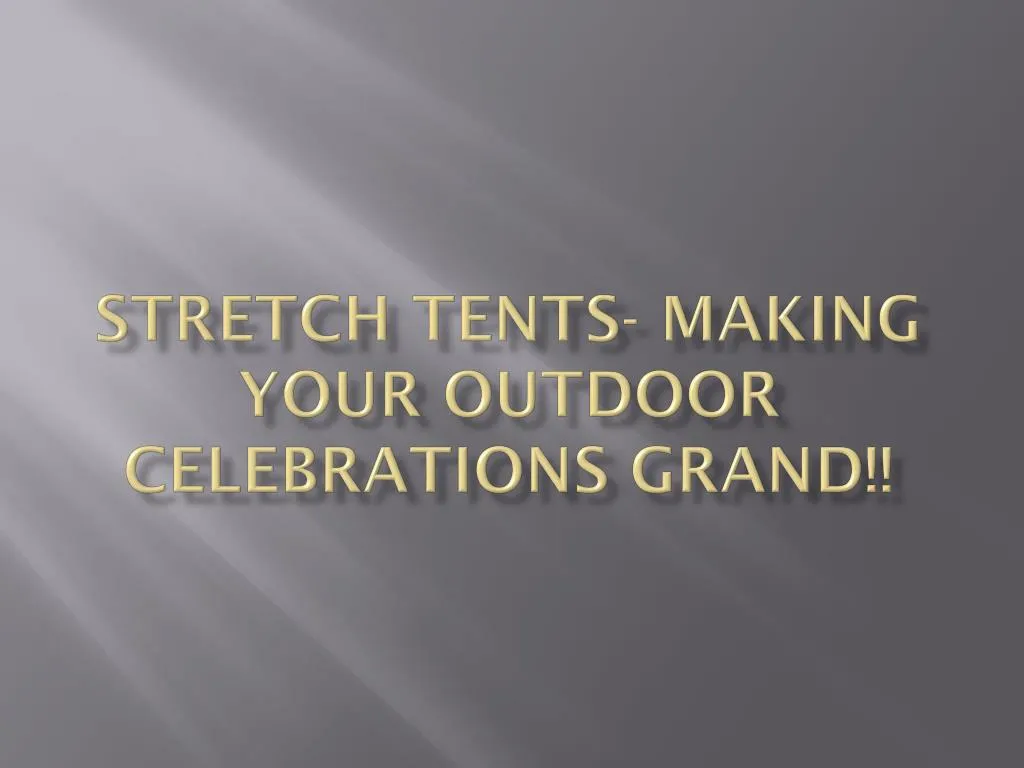stretch tents making your outdoor celebrations grand