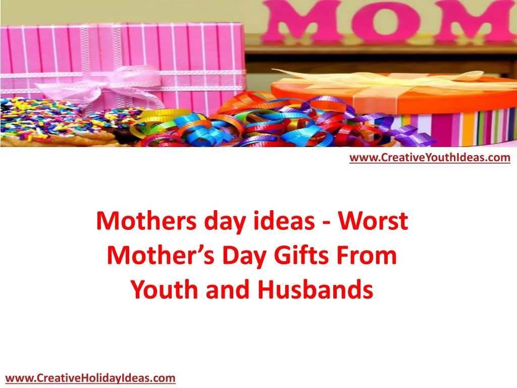 mothers day ideas worst mother s day gifts from youth and husbands