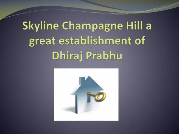Skyline Champagne Hill a great establishment of Dhiraj Prabh