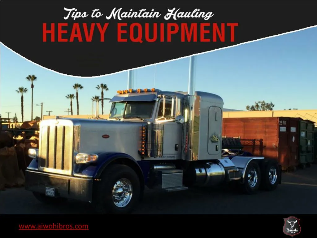 tips to maintain hauling heavy equipment