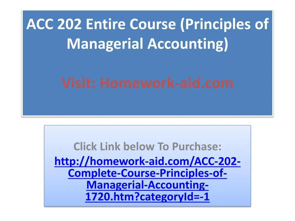 acc 202 entire course principles of managerial accounting visit homework aid com