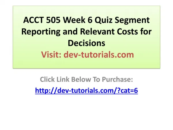 ACCT 505 Week 6 Quiz Segment Reporting and Relevant Costs fo