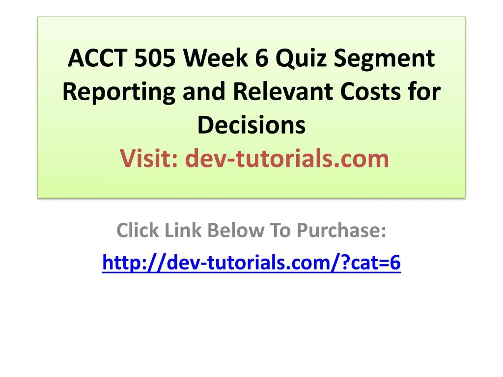 acct 505 week 6 quiz segment reporting and relevant costs for decisions visit dev tutorials com
