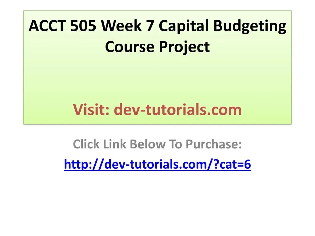acct 505 week 7 capital budgeting course project visit dev tutorials com